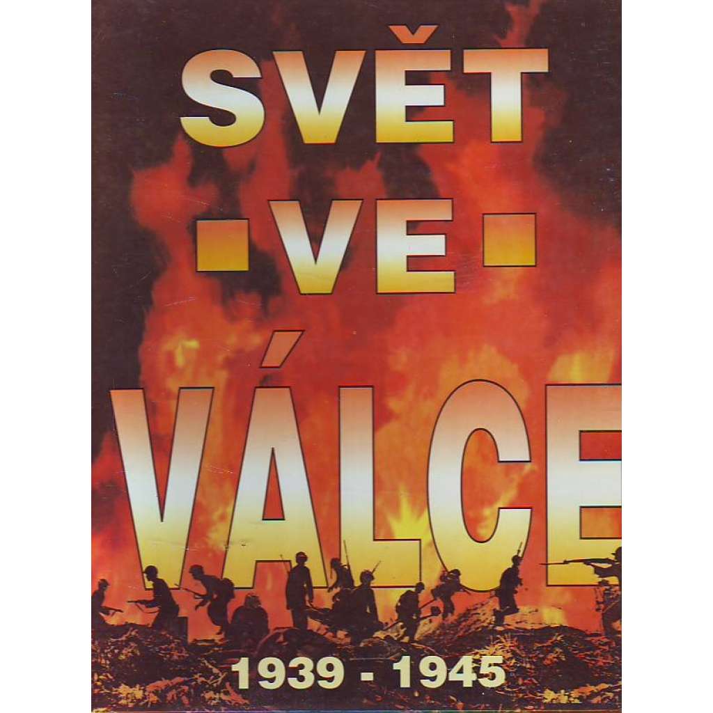 Svět ve válce 1939-1945 [Obsah: druhá světová válka, Třetí říše, Německo, Adolf Hitler, USA, SSSR, Japonsko]